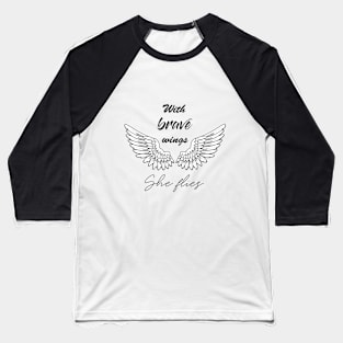WITH BRAVE WINGS SHE FLIES Baseball T-Shirt